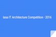 Iasa IT Architecture Competition - 2016...Iasa Global -- A Global Association for all IT Architects Over 8,000 members in 35 Local Chapters & Communities Network Iasa spans over 70,000