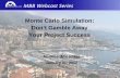 MBB Webcast Series - MoreSteam · MBB Webcast Series Maurice (Mo) Klaus January 31, 2012 Monte Carlo Simulation: Don’t Gamble Away Your Project Success