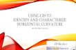 Using GIS to Identify and Characterize Horizontal Curvature · IDENTIFY AND CHARACTERIZE HORIZONTAL CURVATURE JD Kronicz 2016 PA GIS Conference . ... Vertical Curves. Horizontal Curves