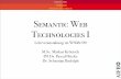 Semantic Web Technologies I · Semantic Web Architecture Now standardized Current research Einleitung und Ausblick XML und URIs Einf hrung in RDF RDF Schema Logik - Grundlagen Semantik