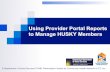 HUSKY PCMH - Using Provider Portal Reports to Manage …...Available Secure Provider Portal Reports Gaps in Care Reports: " Adult Diabetes Screening Tests " Adult Preventive Visits