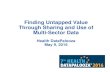 Finding Untapped Value Through Sharing and Use of Multi-Sector … · 2016-05-09 · Finding Untapped Value Through Sharing and Use of Multi-Sector Data Health DataPalooza May 9,
