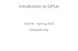 Introduction to GPUs GPUs today GPUs are widely deployed as accelerators Intel Paper â€“ 10x vs 100x