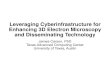 Leveraging Cyberinfrastructure for Enhancing 3D Electron ...€¦ · Leveraging Cyberinfrastructure for Enhancing 3D Electron Microscopy and Disseminating Technology James Carson,