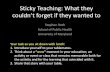 Sticky Teaching: What they couldn’t forget if they …...Sticky Teaching: What they couldn’t forget if they wanted to Stephen Roth School of Public Health University of Maryland