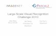 Large Scale Visual Recognition Challenge 2010Large Scale Visual Recognition Challenge 2010 Alex Berg Stony Brook Fei-Fei Li Stanford Jia Deng ... Flower2 87 0.49 Structure2 53 0.50