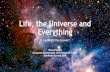 Life, the Universe and Everything - GeoNode Summit 2020 › ... › Life-the-Universe-and-Everything-Fin… · Life, the Universe and Everything is the third book in the five volume