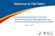 Developing the Business Case for Outsourcing Care ...€¦ · Developing the Business Case for Outsourcing Care Management to a Community Based Organization (CBO) Welcome to TIM Talks: