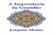 A Importância da Gratidão – Joaquim Mutimespacoviverzen.com.br/wp-content/uploads/2017/06/A_Importancia_… · A gratidão abre todas as portas 15 12. Tenha gratidão por seus