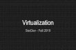 Virtualization - UBNetDef › slides › fall2019 › 02-virtualization.pdf · 2019-09-12 · Para-virtualization-Guest apps are executed in their own isolated domains, as if they