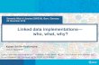 Linked data implementations -- who, what, why? · 2018-12-05 · Semantic Web in Libraries (SWIB18), Bonn, Germany 28 November 2018 Linked data implementations— who, what, why?