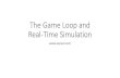 The Game Loop and Real-Time Simulation - WordPress.com · Game Time We can define a game timeline that is technically independent of real time. Under normal circumstances, game time
