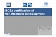 IECEx certification of Non-Electrical Ex Equipment · IECEx Certification for Non‐Electrical Equipment In September 2016, the ISO 80079‐36 and ISO 80079‐37 standards were adoptedby