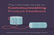 The Ultimate Guide to Communicating Product Feedback ebook › The_Ultimate_Guide_to... · feedback with empathy and concern for the customer’s experience. Often times, this focus