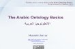 Arabic Ontology Basics - JarrarThe Arabic Ontology Basics ... • Part 2: The Arabic Ontology Design • Part 3: The Top Levels of the Arabic Ontology ... •Information Search and