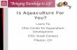 Is Aquaculture For You? - Purdue Agriculture Tiu.pdf• The 1998 Census of Aquaculture – 33 fish farms in Ohio – $1,788,000 in total sales • 2005 Census of Aquaculture – 55