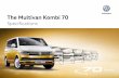 The Multivan Kombi 70 - Volkswagen · The Multivan Kombi 70 Specifications. Kombi 70 ... – Good Night package with blinds for the windows, a recharge-able mini torch, three drawers