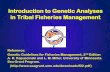 Introduction to Genetic Analyses in Tribal Fisheries Management - … · Introduction to Genetic Analyses in Tribal Fisheries Management Reference: Genetic Guidelines for ... •