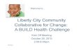 Liberty City Community Collaborative for Change: A BUILD ... · Liberty City Community Collaborative for Change: A BUILD Health Challenge! Kick Off Meeting ! October 28, 2015 ...