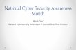 National Cyber Security Awareness Month Cybersecurity...•Week 2: October 5 – 9: Theme: Creating a Culture of Cybersecurity at Work •Week 3: October 13 – 16: Theme: Staying
