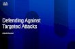 Defending Against Targeted Attacks - Cisco › web › learning › le21 › le34 › downloads › ... · Targeted Attacks Image Spam IPv6 Botnets Conficker Aurora Covert, Sponsored