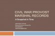 CIVIL WAR PROVOST MARSHAL RECORDS€¦ · CIVIL WAR PROVOST MARSHAL RECORDS A Snapshot in Time Jake Ersland, Archivist . National Archives at Kansas City (816) 268-8014. Jake.Ersland@nara.gov