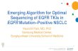 Emerging Algorithm for Optimal Sequencing of EGFR TKIs in ......Emerging Algorithm for Optimal Sequencing of EGFR TKIs in EGFR Mutation‒Positive NSCLC Keunchil Park, MD, PhD ...