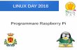 LINUX DAY 2016 - GrappaLUG · Programmare Raspberry Pi LINUX DAY 2016. Il talk si divide in due parti: Prima Parte descrittiva Seconda Parte Laboratorio LINUX DAY 2016. LINUX DAY
