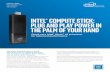 Intel® Compute Stick Puts PC Power in the Palm of Your Hand · The Intel® Compute Stick is a tiny . device the size of a pack of gum that can transform any HDMI* TV or display into
