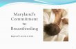 Maryland’s Commitment to Breastfeeding...neurodevelopmental advantages of breastfeeding, infant nutrition should be considered a public health issue and not only a lifestyle choice.”