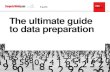 The ultimate guide to data preparation - Bitpipe...warehouse, NoSQL database or Hadoop data lake repository. In addition, data analysts can use self-service data preparation tools