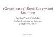 (Graph-based) Semi-Supervised Learning - Semantic Scholar...(Graph-based) Semi-Supervised Learning Partha Pratim Talukdar Indian Institute of Science ppt@serc.iisc.in April 7, 2015