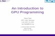 An Introduction to GPU ProgrammingThe General Purpose GPU (GPGPU) movement had dawned. ... C++ Thrust, CUDA C++ Python PyCUDA, Copperhead F# Alea.cuBase Numerical analytics MATLAB,