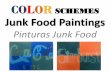 COLOR SCHEMES Junk Food Paintings€¦ · COLOR SCHEMES Junk Food Paintings Pinturas Junk Food. Junk Food Paintings Pinturas Junk Food VAHSPA.CR.3 Engage in an array of processes,