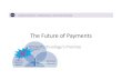 The Future of Payments - w3.org · The Future of Payments Technology & Technology’s Promise Innovation Merchant Activism Legacy Payment System A payment system is a system used