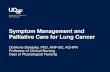Symptom Management and Palliative Care for Lung Cancer · 2018-02-15 · Symptom Management and Palliative Care for Lung Cancer DorAnne Donesky, PhD, ANP -BC, ACHPN Professor of Clinical