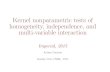 Kernelnonparametrictestsof homogeneity,independence,and ...mpd37/teaching/2015/ml... · Kernelnonparametrictestsof homogeneity,independence,and multi-variableinteraction Imperial,2015
