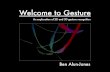 Welcome to Gesture - MAT UC Santa Barbarag.legrady/academic/... · Welcome to Gesture An exploration of 2D and 3D gesture recognition Ben Alun-Jones. What is Gesture? • Gesture