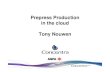 Prepress Production in the cloud Tony Nouwen · Prepress Production in the cloud Tony Nouwen • Who am i • What is Concentra ... Best service towards customers ... – Running