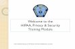 Welcome to the HIPAA, Privacy & Security Training Module€¦ · In 2009, HIPAA was expanded and strengthened by the HITECH Act (Health Information Technology for Economic and Clinical