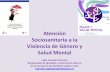Atención Sociosanitaria a la Violencia de Género y Salud Mental … · para mujeres con enfermedad mental grave - Integración sociolaboral - Tratamiento psicológico a maltratadores