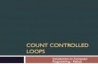 COUNT CONTROLLED LOOPS...Count Controlled Loops ¨ A count controlled loop is a repetition structure that iterates a specific number of times ¨ In contrast, a condition controlled