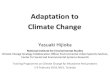 Adaptation to Climate Change€¦ · Adaptation to Climate Change Yasuaki Hijioka National Institute for Environmental Studies Climate Change Strategy Collaboration Office/ Environmental