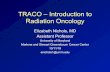 TRACO – Introduction to Radiation Oncology...TRACO – Introduction to Radiation Oncology Elizabeth Nichols, MD Assistant Professor University of Maryland Marlene and Stewart Greenebaum