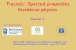 Fractals : Spectral properties Statistical physicspi.math.cornell.edu › ~fractals › 6 › slides › Akkermans-course.pdf · Fractals provide a useful testing ground to investigate