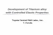 Development of Titanium alloy with Controlled Elastic Properties · 2018-04-14 · Development of Titanium Alloys with Controlled Elastic Properties T. Furuta Toyota Central Research