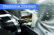 Machining Titanium - Makino › makino-us › media › general › Machining-Ti… · Working with Other Titanium Alloys The majority of global titanium production is of the Ti 6Al-4V