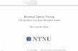 Binomial Option Pricing - NTNUfolk.ntnu.no/jonasfr/Finans/Foiler/chpt7prt3Binom.pdf · Binomial Option Pricing model Introduced by Cox, Ross and Rubinstein (1979) elegant and easy