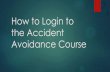 How to Login to the Accident Avoidance Course€¦ · Register for Army Traffic Safety Program, Accident Avoidance Course for Army Motor Vehicle Drivers To register for Army Traffic
