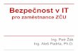 Bezpečnost v IT - download.zcu.czdownload.zcu.cz/public/Prezentace/seminare_CIV... · E-maily, telefony, webové prezentace, Agenda ZČU je závislá na IT Narušení dostupnosti,